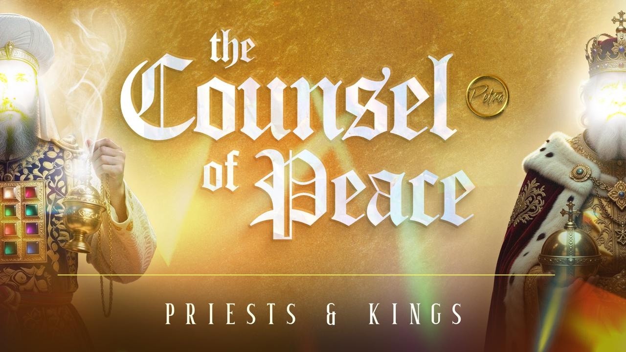THE COUNSEL OF PEACE II: Priests & Kings  - Petra Christian Centre