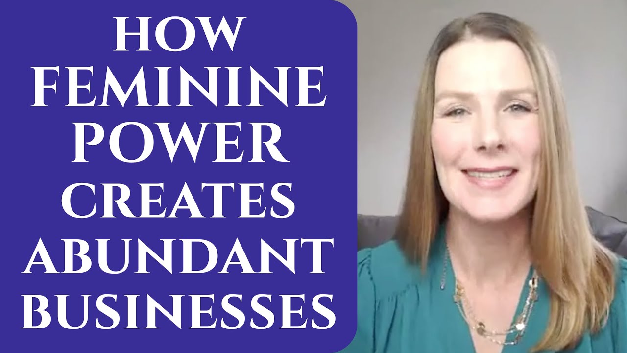 How Feminine Power Creates Abundant Businesses