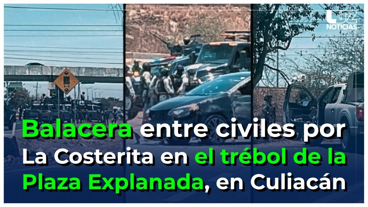 Balacera entre civiles por La Costerita en el trébol de la plaza Explanada; en Culiacán