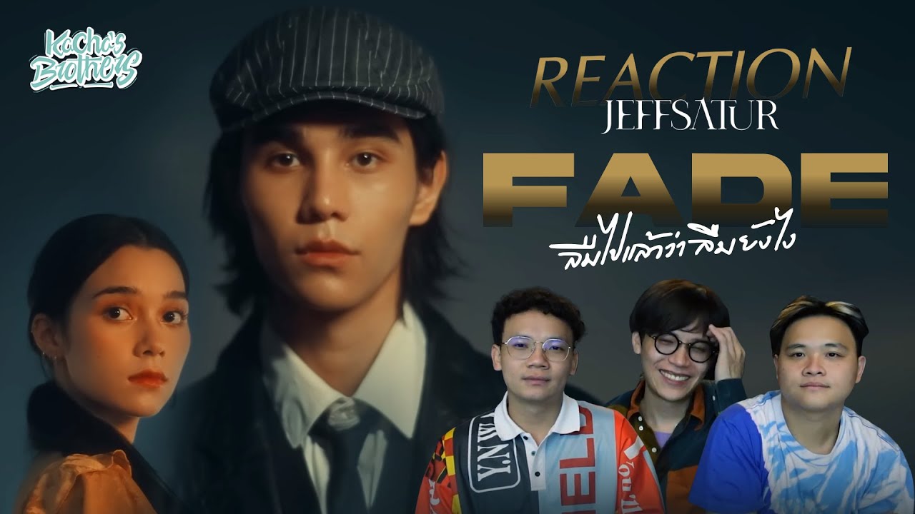 Jeff Satur - ลืมไปแล้วว่าลืมยังไง (Fade) MV REACTION อินมากค้าบ |KachasBrothers