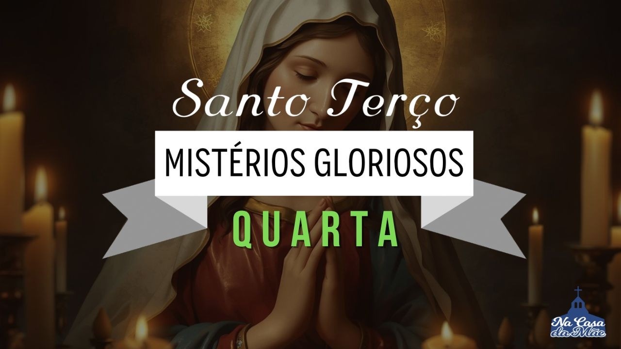 Santo Terço dos Mistérios Gloriosos - 4 de Março
