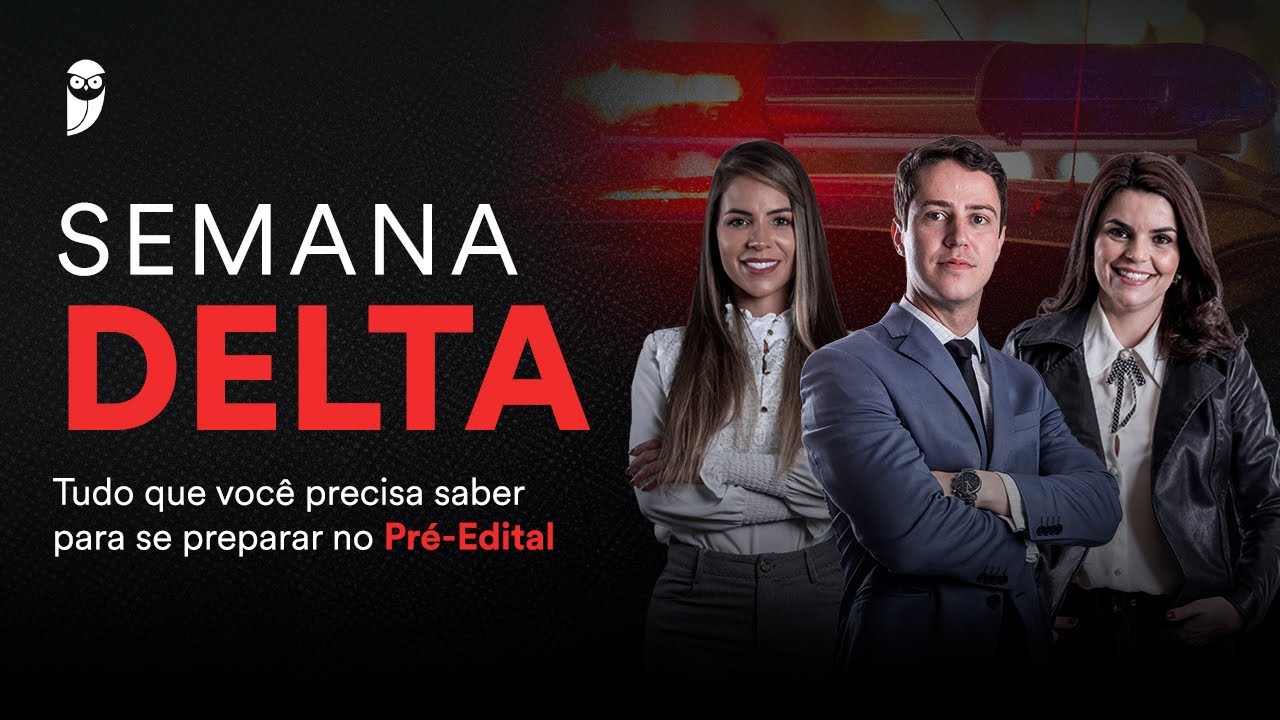 Semana Delta: Tudo que você precisa saber para se preparar no Pré-Edital