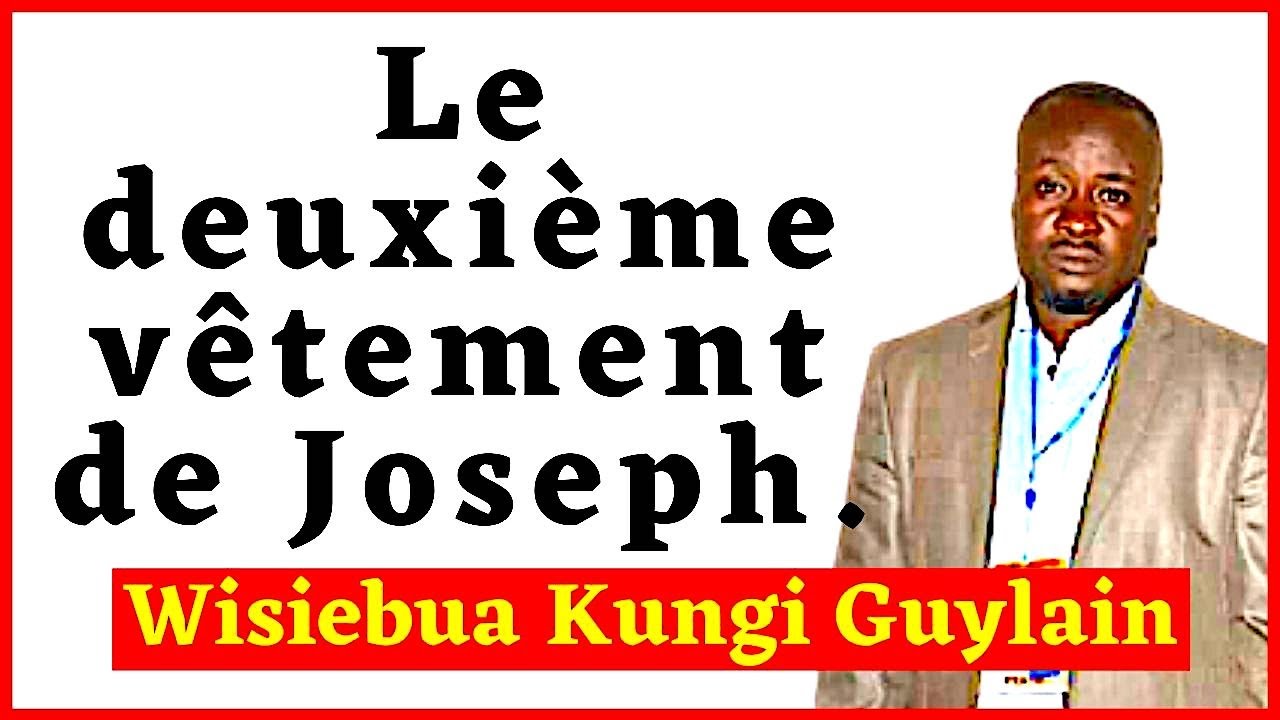 LE DEUXIÈME VÊTEMENT DE JOSEPH. Par l'homme de Dieu Wisiebua Kungi Guylain