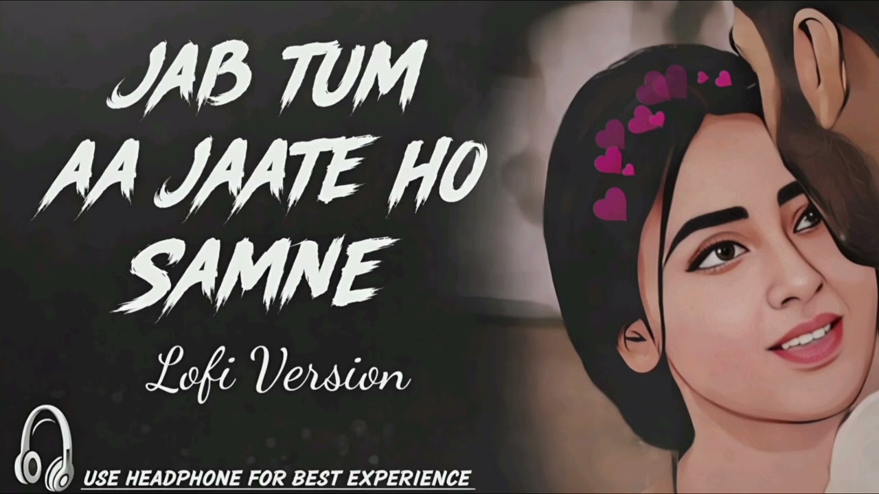 Jab Tum Aa Jaate Ho Samne – Slowed + Reverb | Romantic Lofi Song | Relaxing Lo-Fi Music