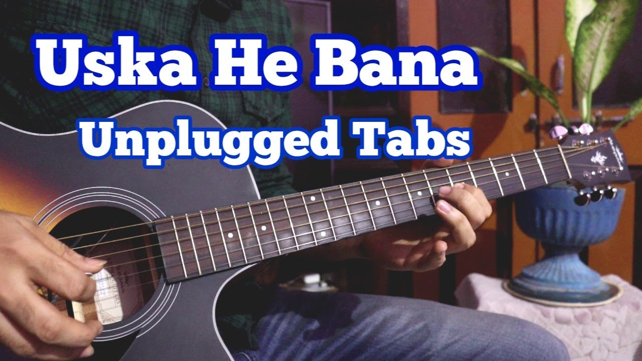 Uska He Bana Unplugged Acoustic Tabs | Arijit Singh
