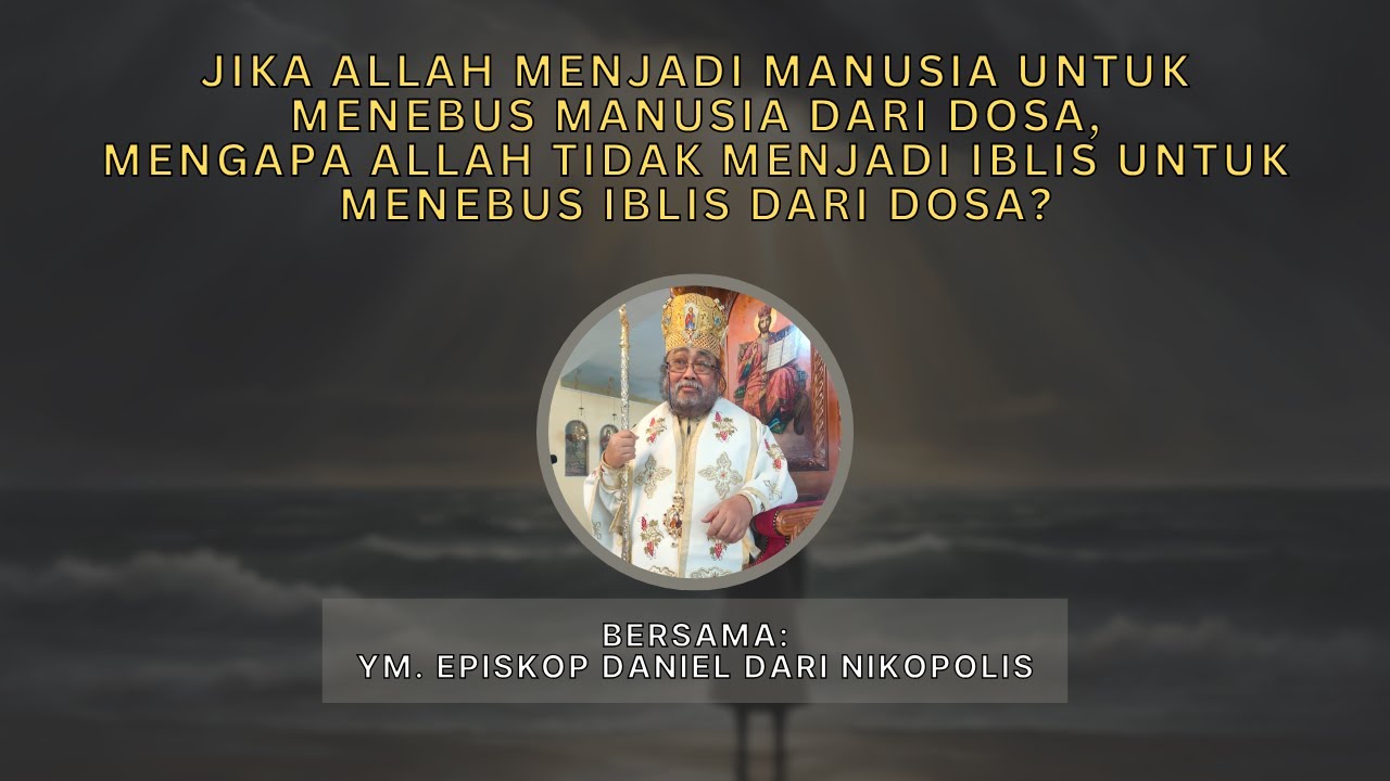 Jika Allah menebus Manusia dari dosa, Mengapa Allah Tidak menjadi Iblis untuk menebus Iblis juga?