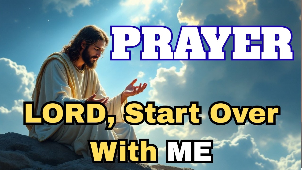 Lord, Start Over With Me / Prayer for Restoration and Mercy