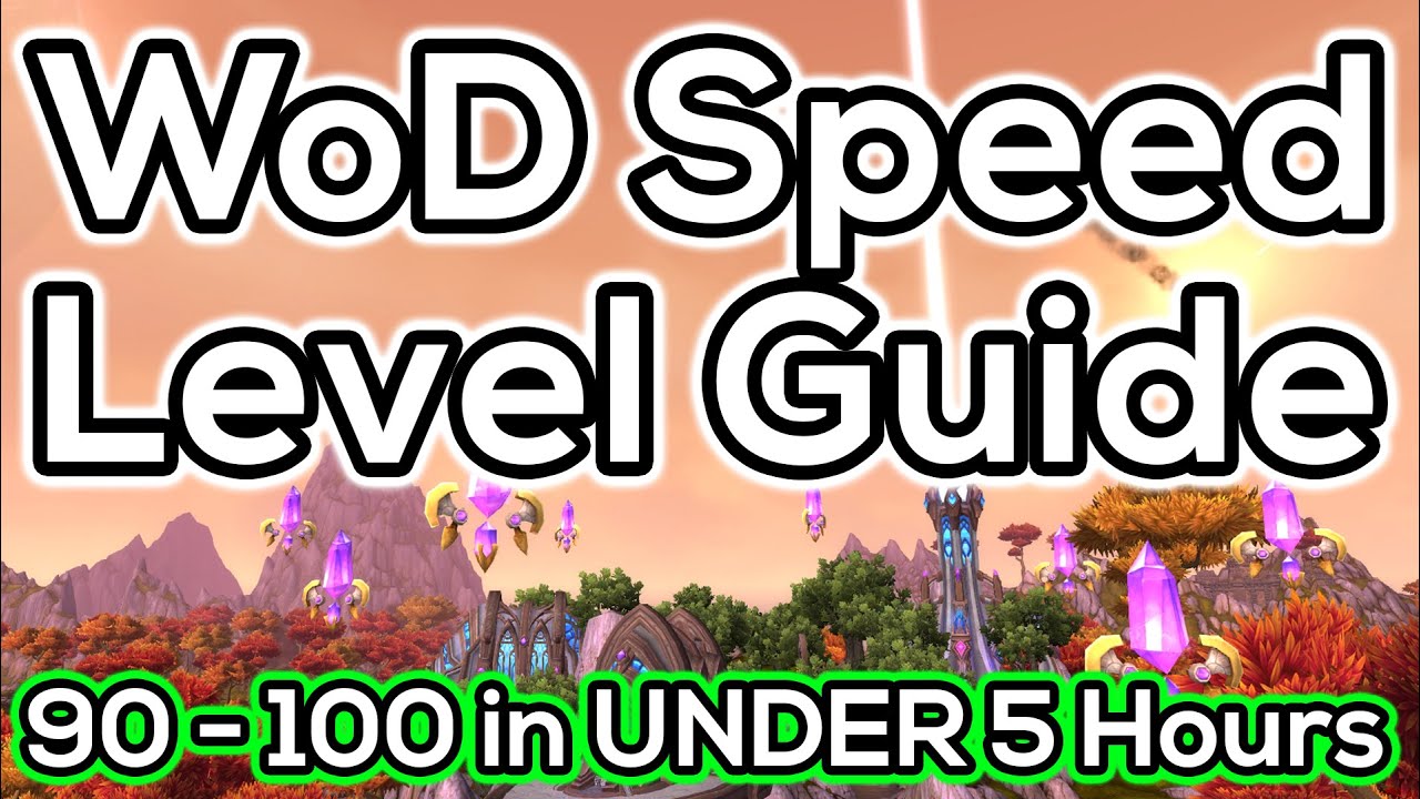 WoD Power Leveling Guide: Level 90 to 100 in Under 5 Hours! (Patch 6.1+)