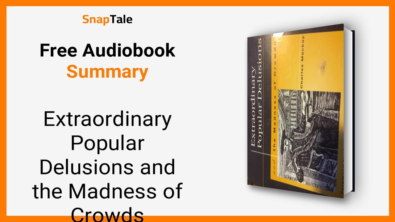Extraordinary Popular Delusions and the Madness of Crowds by Charles Mackay: 5 Minute Summary