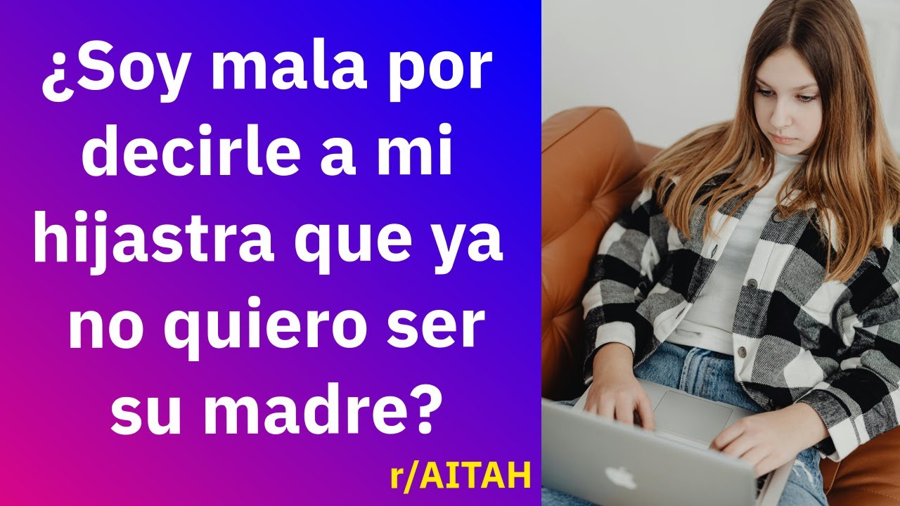 ¿Soy mala por decirle a mi hijastra que ya no quiero ser su madre? - Reddit Español | Confesiones23