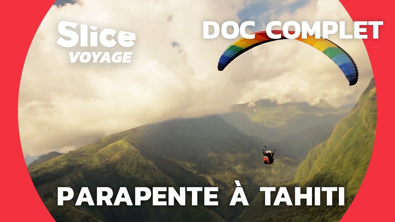 Polynésie : Évasion en Parapente au-dessus de Tahiti I SLICE VOYAGE I DOC COMPLET
