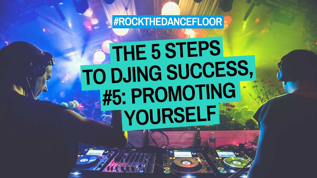 The Five Steps To DJing Success, #5: Promoting Yourself - #RockTheDancefloor Tips