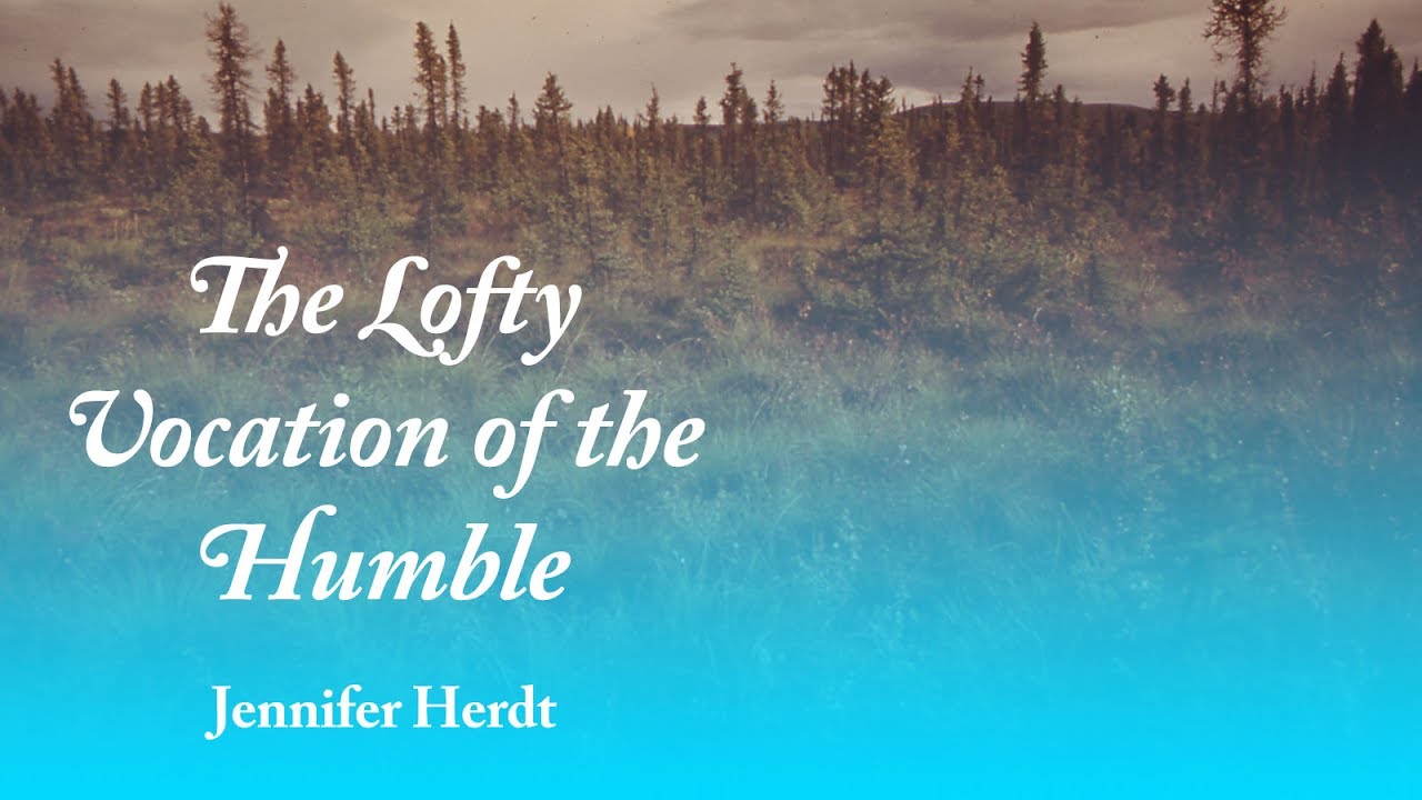 The Lofty Vocation of the Humble - Jennifer Herdt