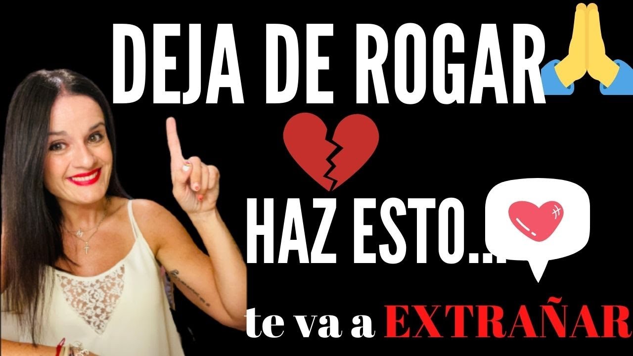 DEJA DE ROGAR...Y HAZ ESTO. Te va a extrañar