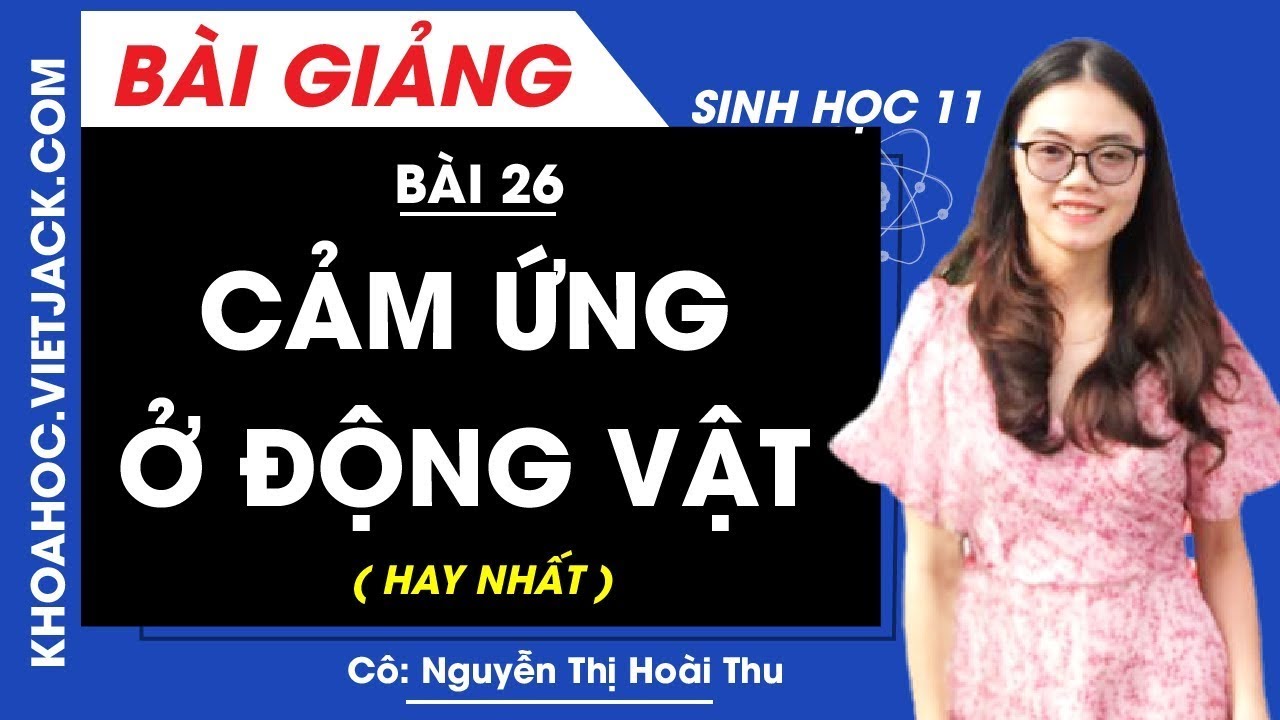 Cảm ứng ở động vật - Bài 26 - Sinh học 11 - Cô Nguyễn Thị Hoài Thu (HAY NHẤT)