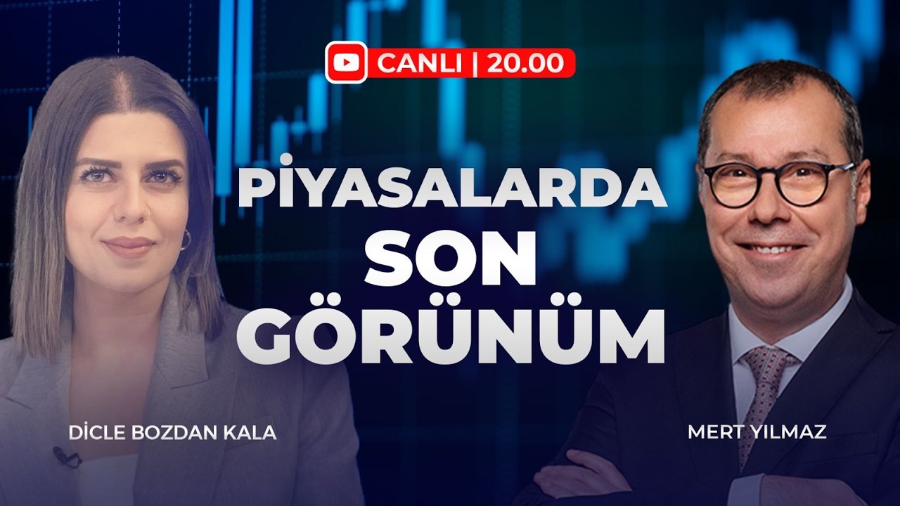 PİYASALARDA SON GÖRÜNÜM | Dicle Bozdan Kala & Mert Yılmaz