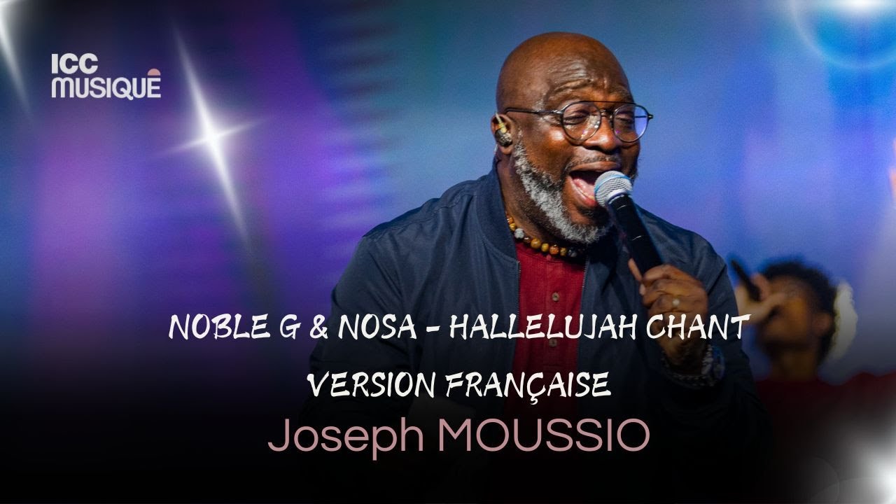 NOBLE G & NOSA - HALLELUJAH CHANT - VERSION FRANÇAISE | Joseph MOUSSIO & ICC Musique