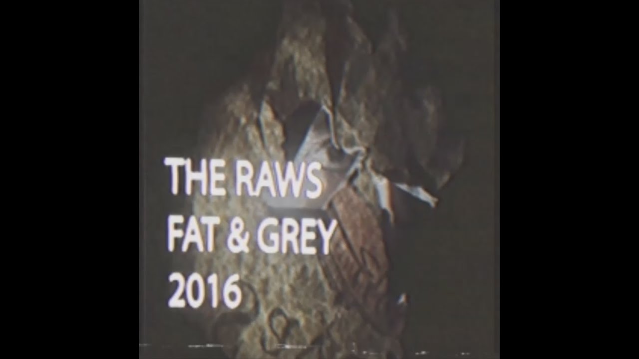 The Raws - FAT & GREY