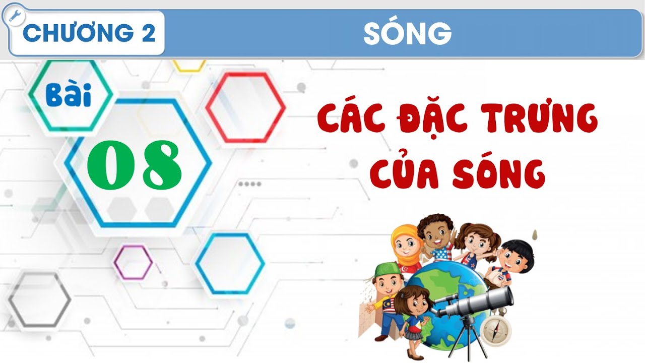 Vật Lý 11 |Chương 2| Bài 8: CÁC ĐẶC TRƯNG CỦA SÓNG
