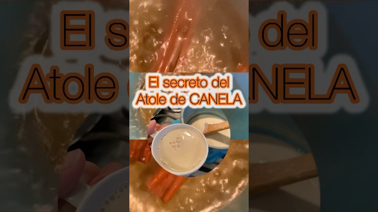 El secreto del ATOLE DE CANELA
