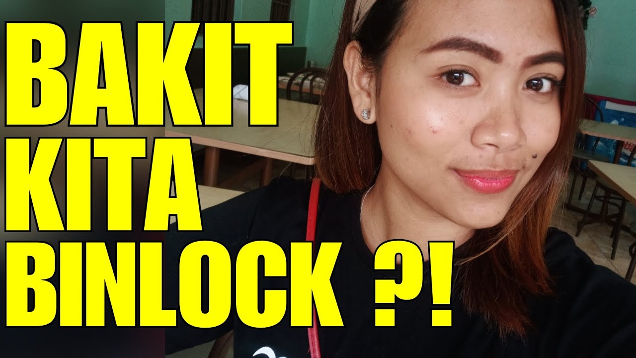 BAKIT KITA BINLOCK?!?!! Up