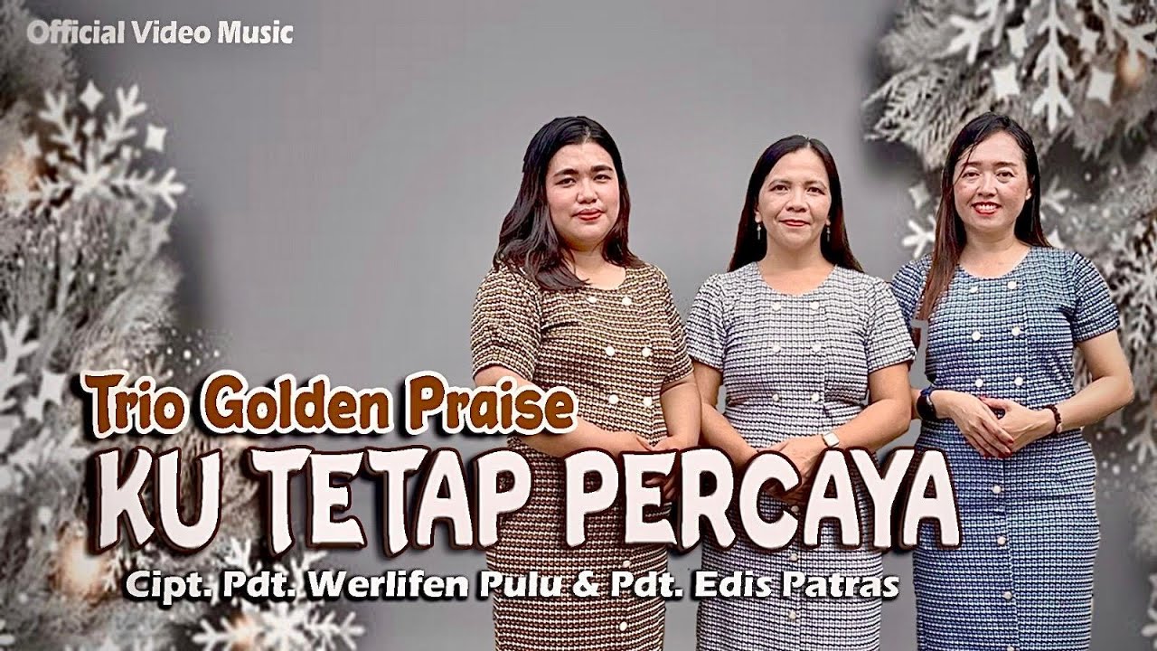 PUJIAN JELANG AKHIR TAHUN DAN TAHUN BARU "KU TETAP PERCAYA" By. TRIO GOLDEN PRAISE | OFFICIAL VIDEO