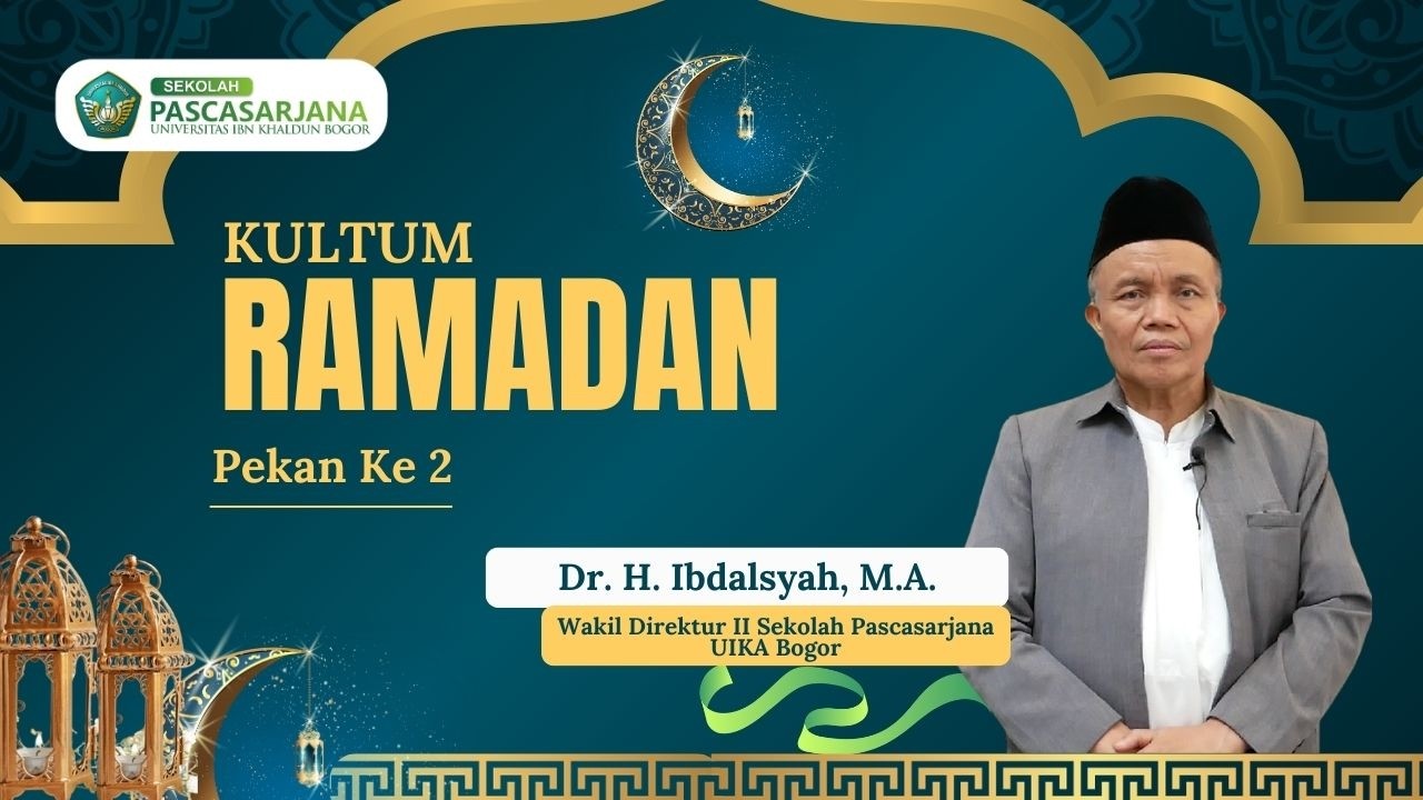 KULTUM RAMADAN 1447 H I Dr. H. Ibdalsyah, M.A. (Wakil Direktur II SPs-UIKA Bogor)