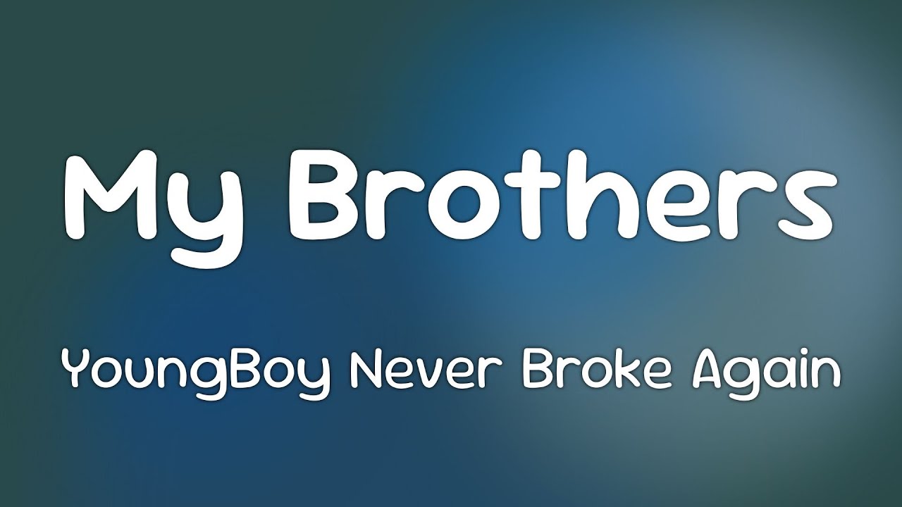 YoungBoy Never Broke Again - My Brothers  [Lyrics]