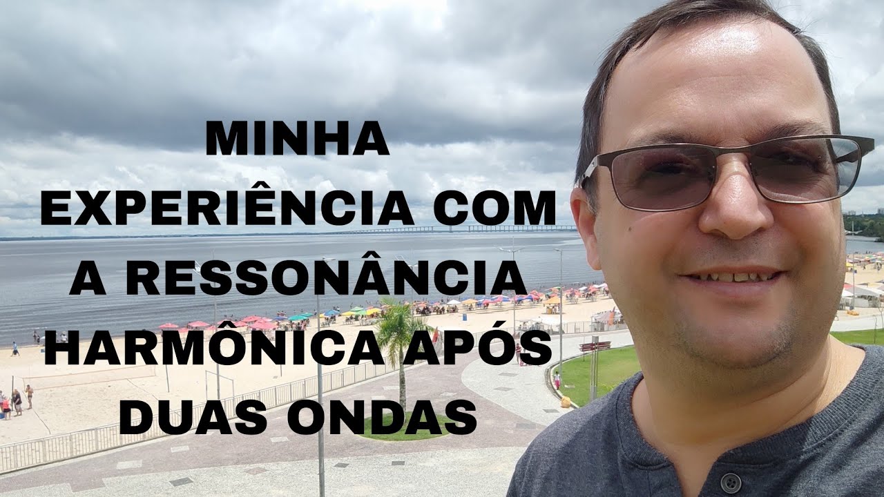 Minha experiência com a Ressonância Harmônica do Prof Hélio Couto