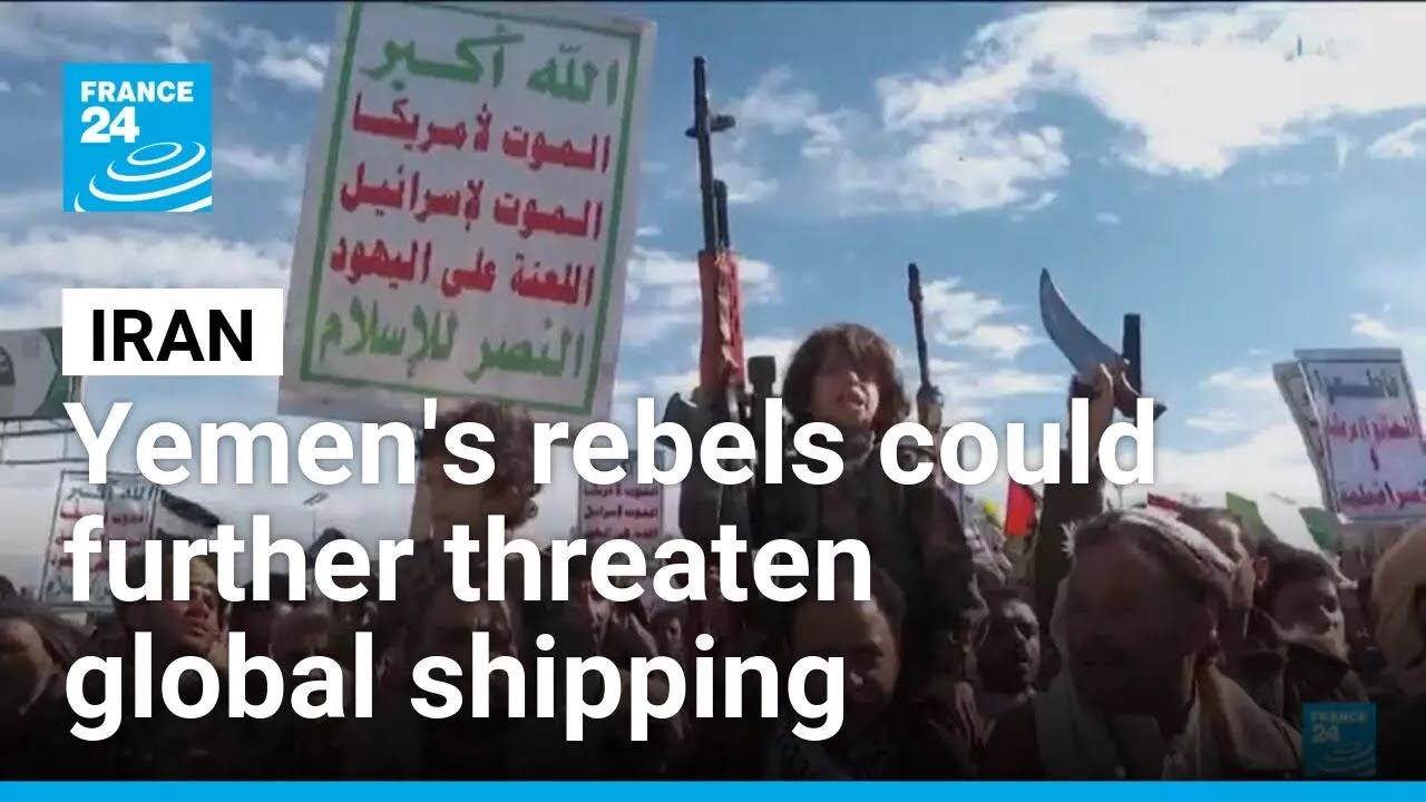 Yemen's rebels could further threaten global shipping &bull; FRANCE 24 English