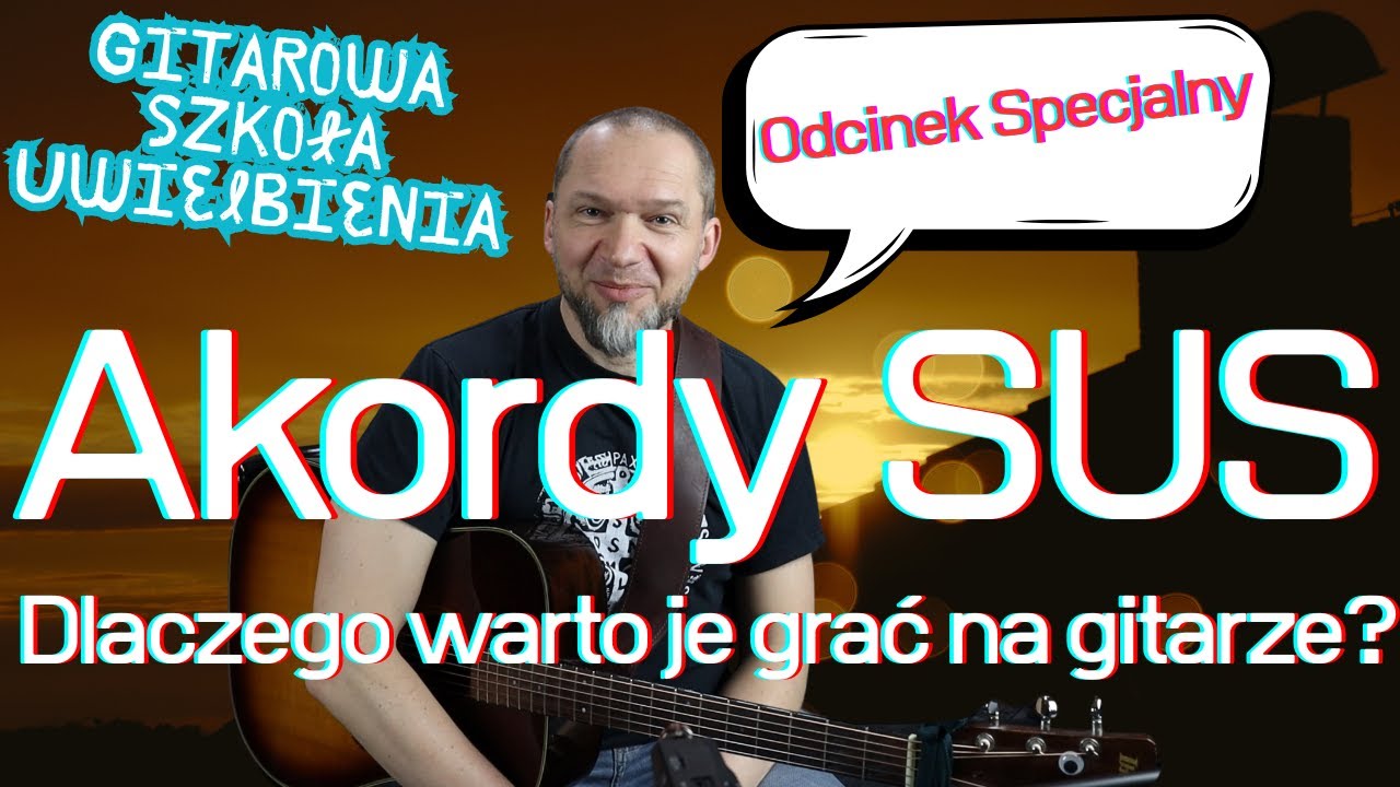 Akordy SUS, czyli akordy zawieszone - dlaczego warto je grać na gitarze?