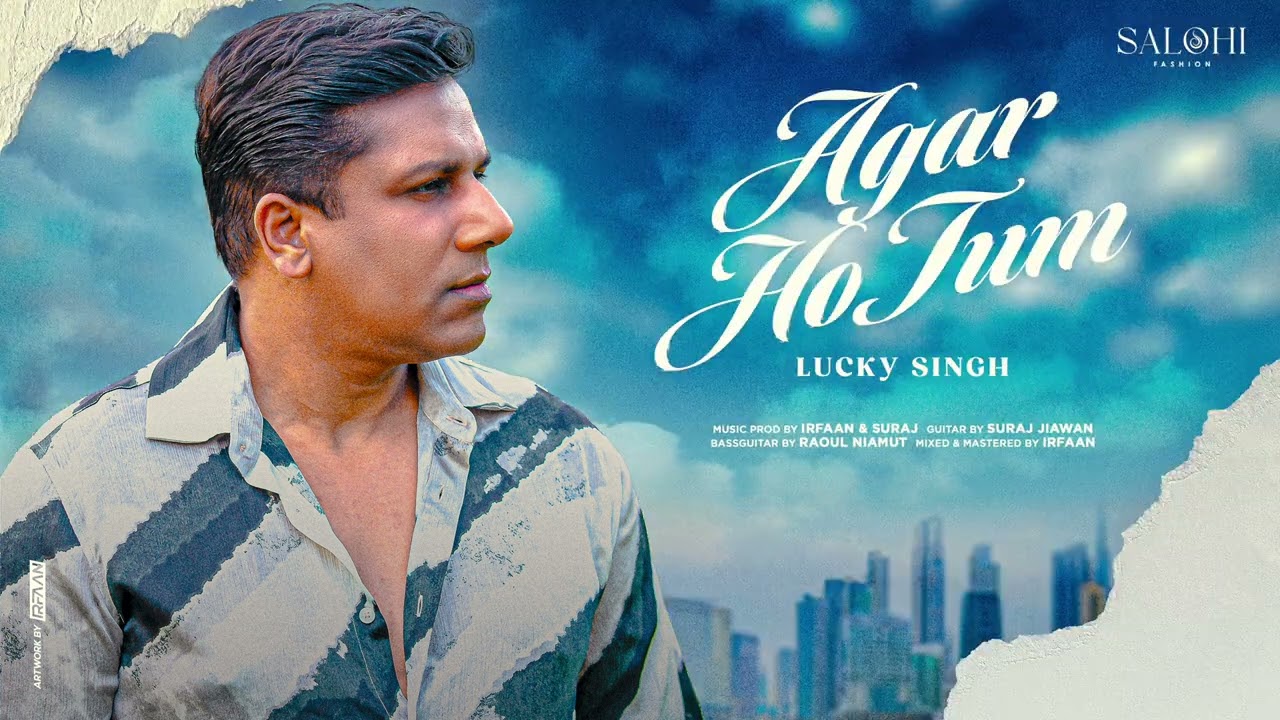 Lucky Singh - Agar Ho Tum (produced by Irfaan & Suraj)