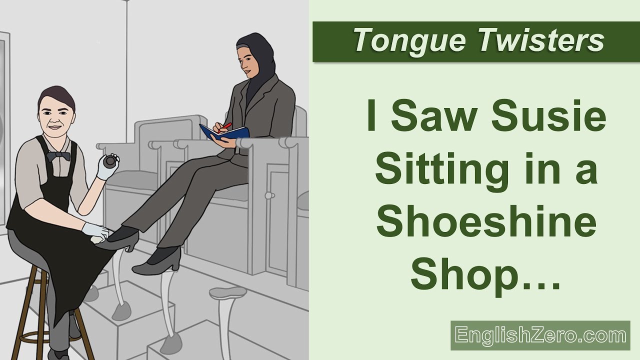 Tongue Twister 15- I Saw Susie Sitting in a Shoeshine Shop. Where She Sits She Shines...