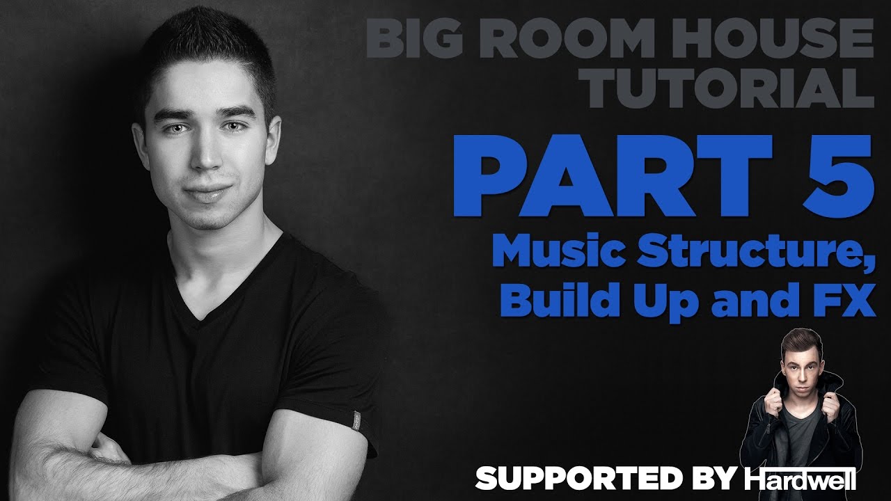 How to make Big Room: Part 5/7 - Music Structure, Build Up and FX