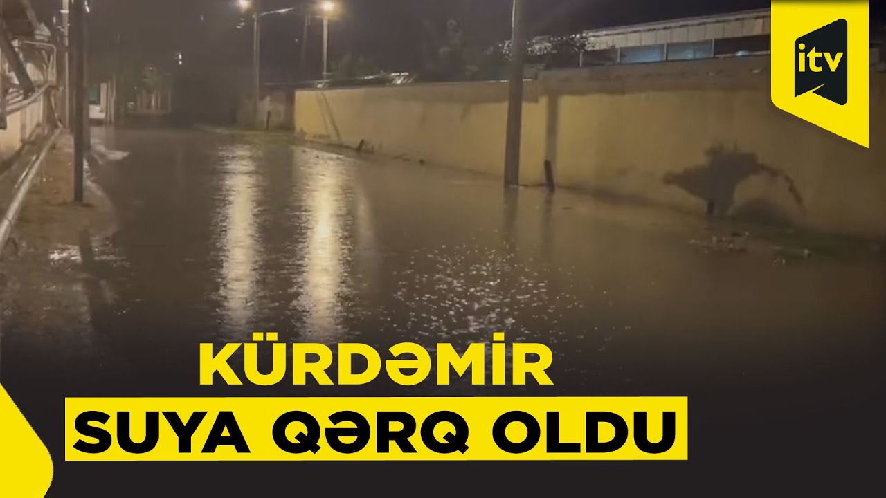K&uuml;rdəmirdə k&uuml;&ccedil;ələr g&ouml;lə d&ouml;nd&uuml; &ndash; g&uuml;cl&uuml; leysan həyatı iflic etdi!