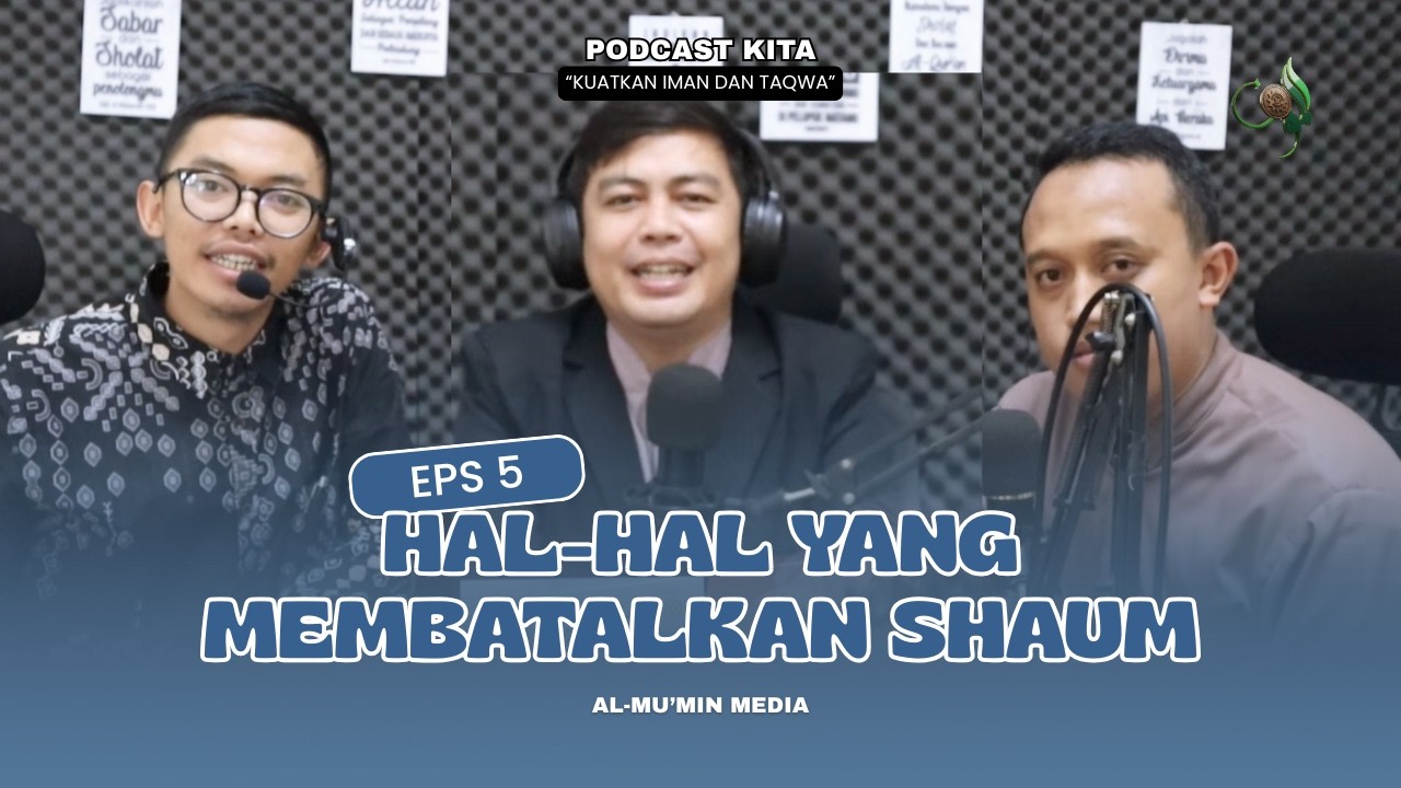 PODCAST KITA (Kuatkan Iman & Taqwa) | Hal - Hal Yang Membatalkan Shaum - EPS 5