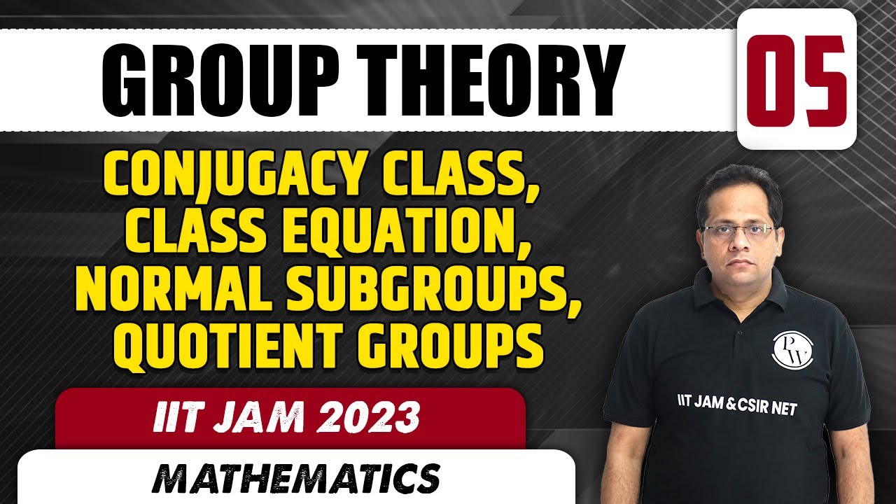 Conjugacy Class, Class Equation, Normal subgroups | Group theory 05 | Mathematics | IIT JAM 2023