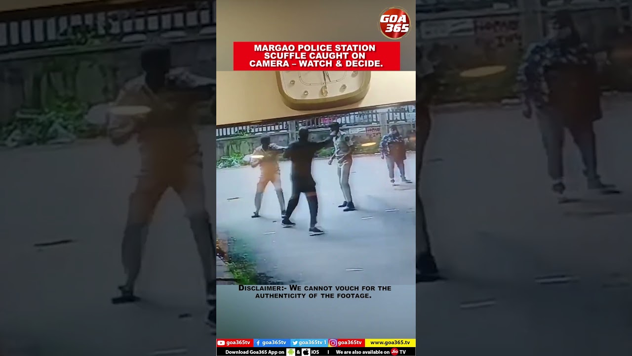 MARGAO POLICE STATION SCUFFLE CAUGHT ON CAMERA &ndash; WATCH & DECIDE