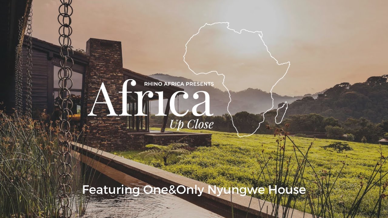 Africa Up Close: Episode 11 - One&Only Nyungwe House