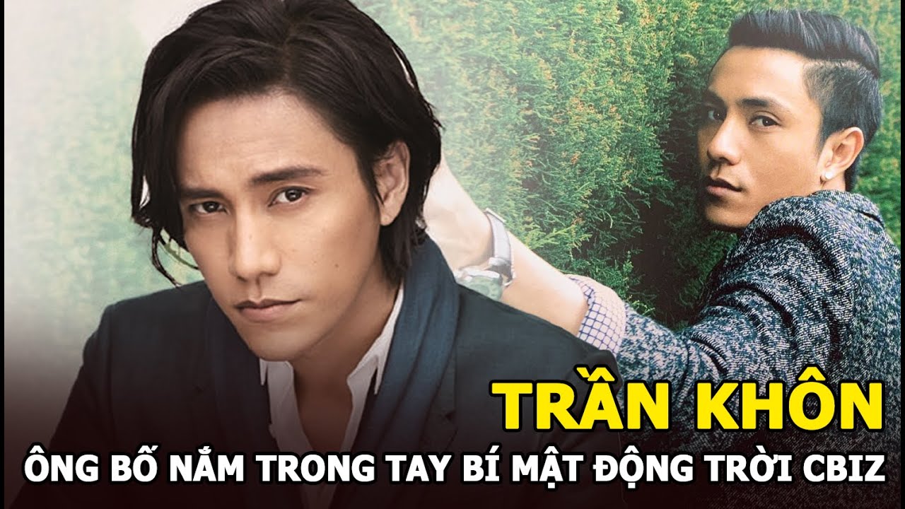 Trần Khôn - Ông bố nắm trong tay bí mật động trời của CBIZ