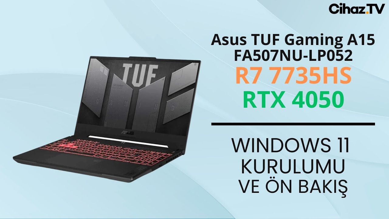 Asus TUF Gaming A15 FA507NU-LP052 R7 7735HS RTX 4050 Windows 11 Kurulumu ve Ön İnceleme