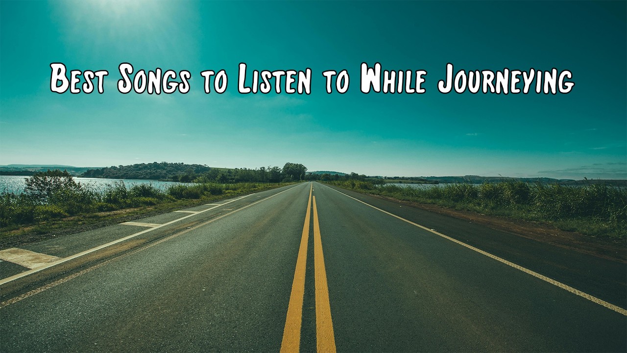 Ultimate Travel Playlist - Best Songs to Listen to While Journeying