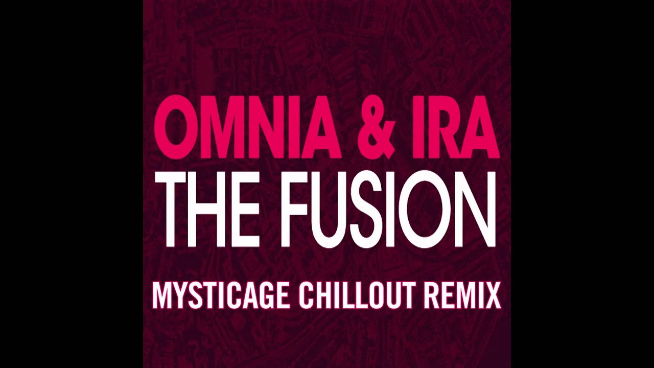 Omnia & Ira - The Fusion (Mysticage Chillout Remix)