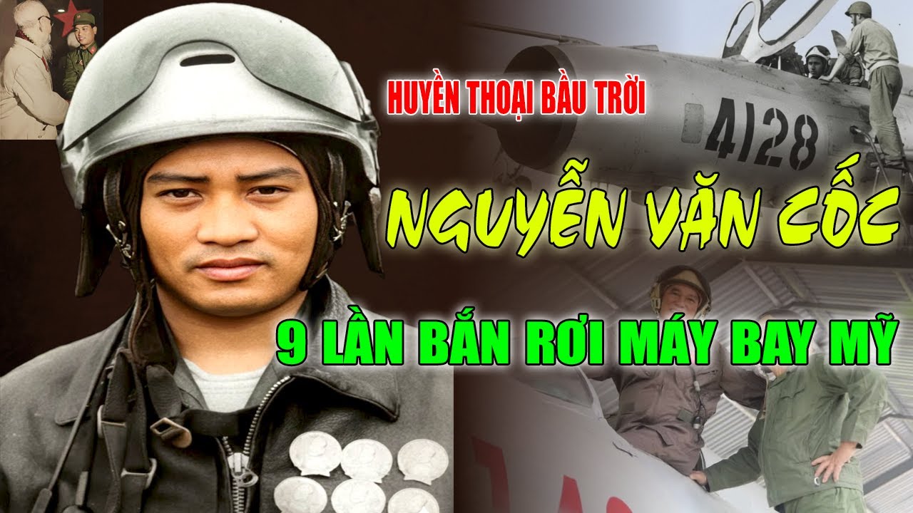 HUYỀN THOẠI BẦU TRỜI: Nguyễn Văn Cốc - Phi Công ACE Số 1 Khiến Không Quân Mỹ Khiếp Sợ