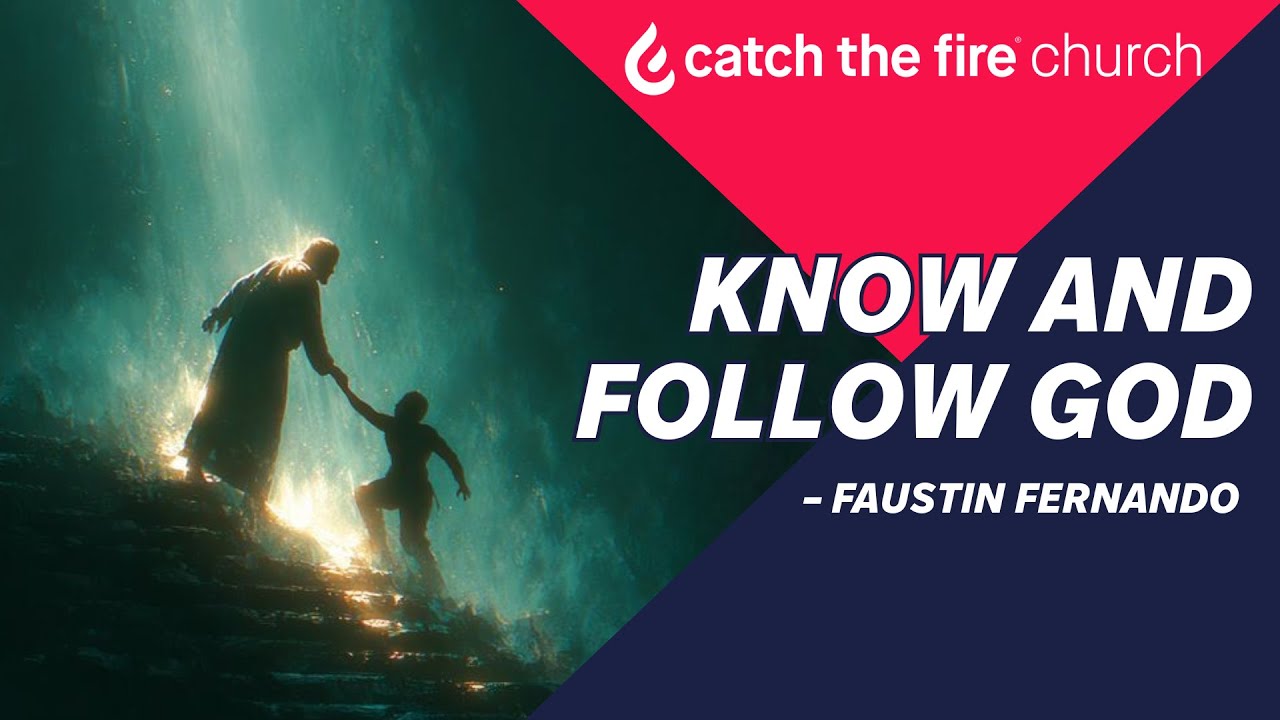 Know and Follow God | Faustin Fernando | Catch the Fire Mississauga.
