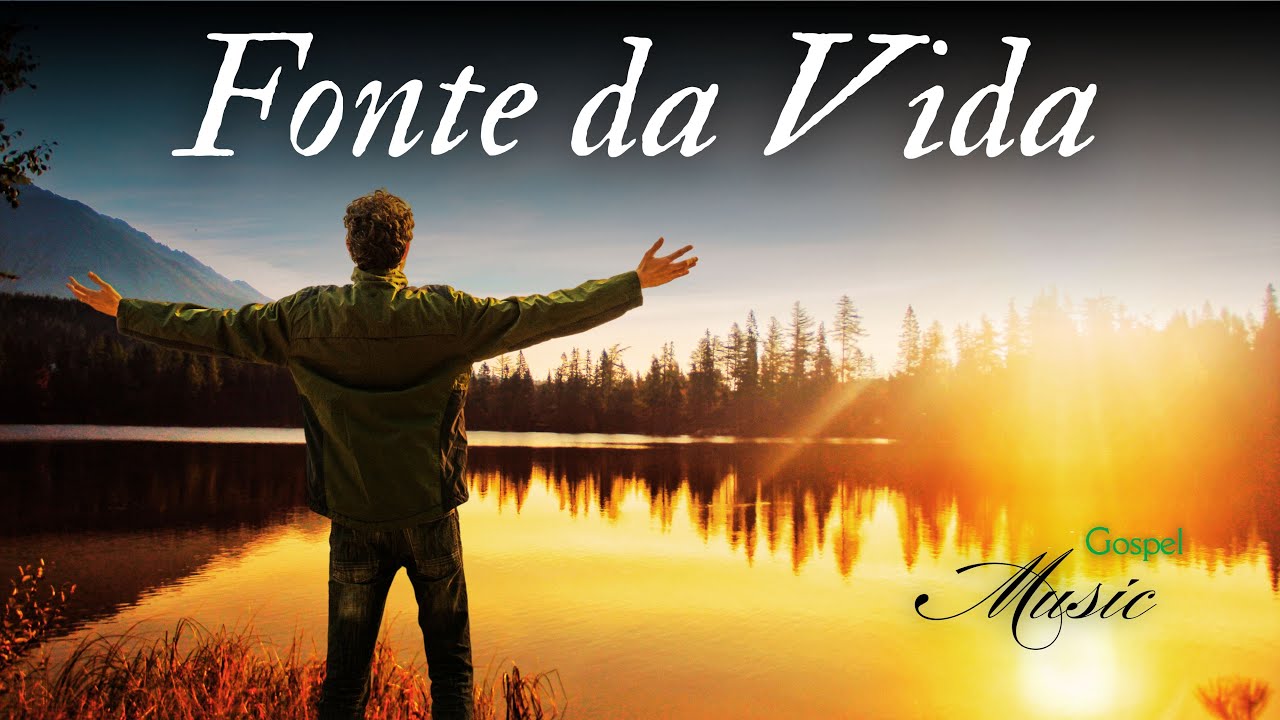 Fonte da Vida, M&uacute;sica Gospel, Louvor, Hino de Adora&ccedil;&atilde;o ao Senhor, Gospel Music