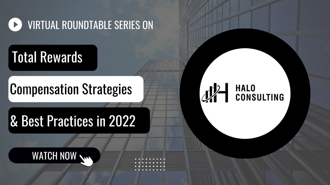 Total Rewards, Compensation Strategies, and Best Practices in 2022 hosted by Halo Consulting
