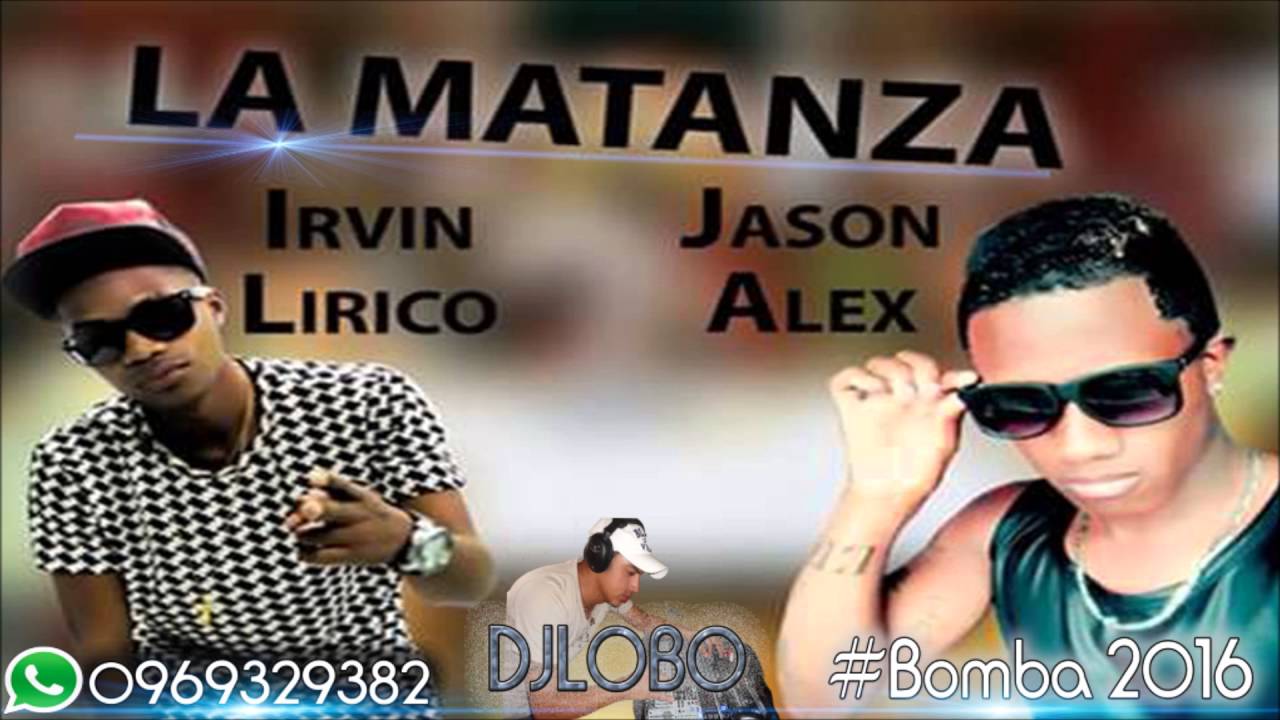 Irvin Lirico Gansta ft Jason Alex   La Matanza #Bomba #2016