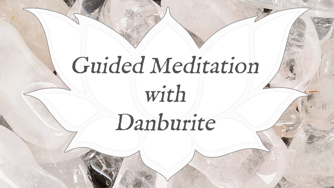🙏 DANBURITE Meditation 🙏 | Stone of Authenticity | Crystal Wisdom Guided Meditation