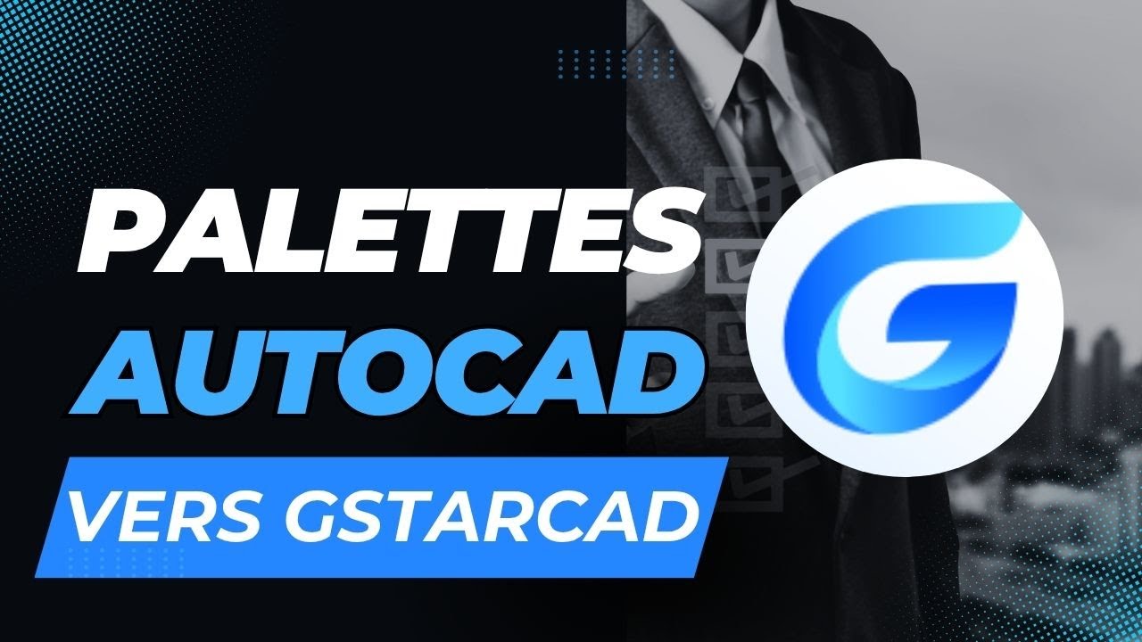 AutoCAD ➜ GstarCAD : Importez Vos Palettes d’Outils en 1 Minute et Boostez Votre Productivité !